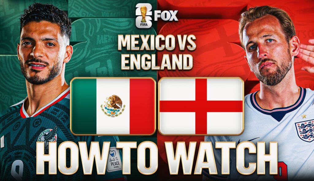 How to Watch Mexico vs. England: TV Channel, Live Stream, Time