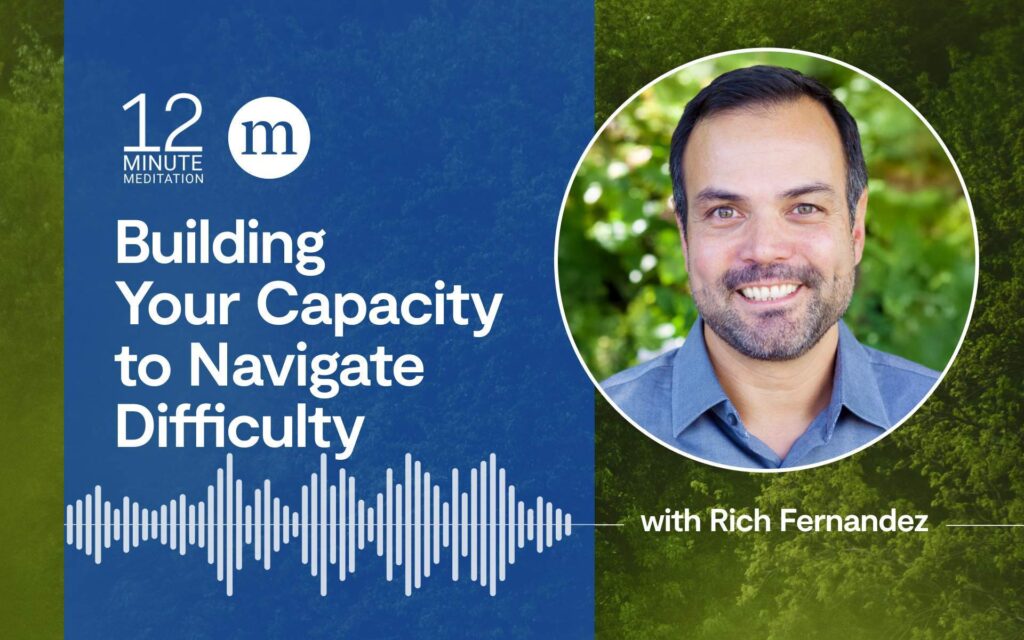 A Meditation to Help Build Your Capacity to Navigate Difficulty