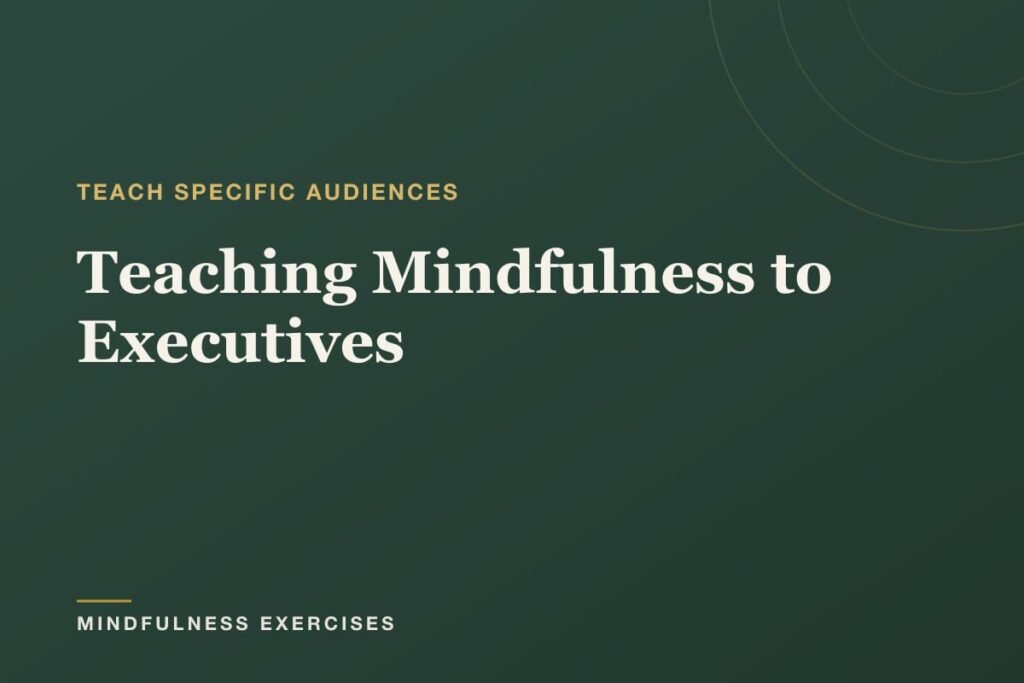 Teaching Mindfulness to Executives: A Teacher’s Guide