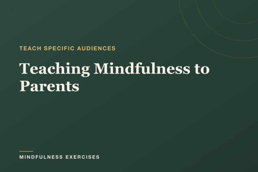 Teaching Mindfulness to Parents: A Teacher’s Guide